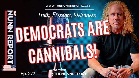 Ep 272 Democrats Are Cannibals! | The Nunn Report w/ Dan Nunn