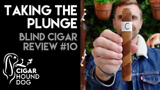 Taking the Plunge - Blind Cigar Review #10