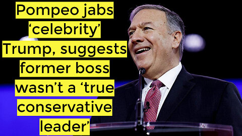 Pompeo jabs ‘celebrity’ Trump, suggests former boss wasn’t a ‘true conservative leader’