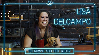 Ep #13: Lisa Delcampo | So, How'd You Get Here?
