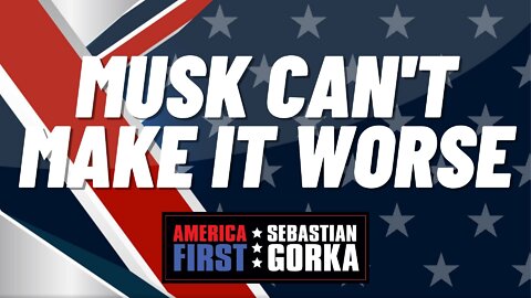 Musk can't make it worse. Rep. Byron Donalds with Sebastian Gorka on AMERICA First