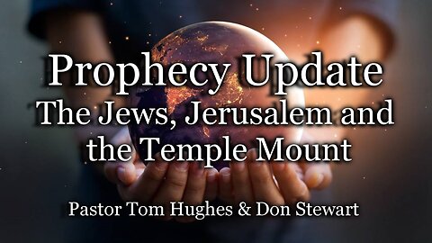 Prophecy Update: The Jews, Jerusalem, and the Temple Mount