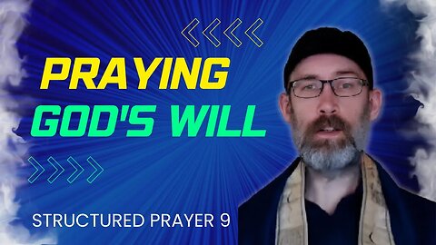 Praying God's Will - Structured Prayer 9