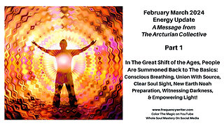 Feb March 2024 Energy Update: In The Great Shift of the Ages, People Are Summoned Back to The Basics