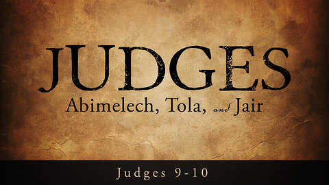 Judges - Abimelech, Tola, and Jair | Judges 9 - 10