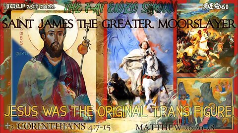 FES61 | Saint James the Greater, Moorslayer | JESUS WAS THE ORIGINAL TRANS FIGURE!