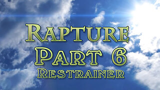 The Rapture: Part 6 Who is the Restrainer?