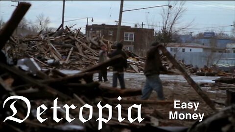 Detropia - Collapsing Cities - Easy Money