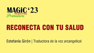 RECONECTA CON TU SALUD - Estefanía Girón ( Magic'23 Primavera )