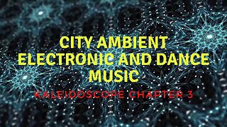 City ambient music theme kaleidoscope chapter 3