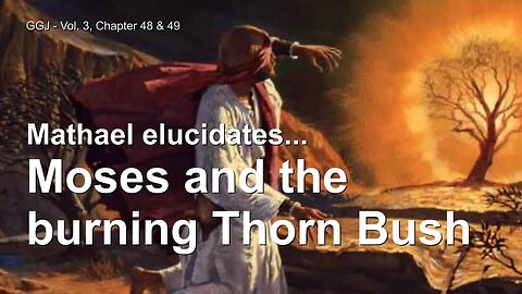Moses and the burning Thorn Bush ❤️ The Great Gospel of John thru Jakob Lorber