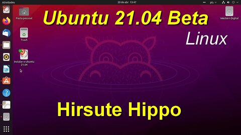 Linux Ubuntu 21.04 (Hirsute Hippo) Beta. Versão estável prevista para o final deste mês