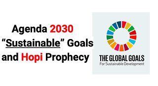Agenda 2030 “Sustainable” Goals and Hopi Prophecy