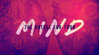 The Battle For Your Mind