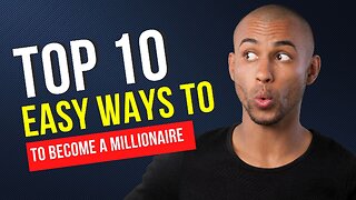 Top 10 EASY ways to become a millionaire!