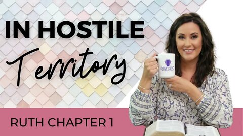 Daily Devotional for Women: In Hostile Territory | Ruth Chapter 1