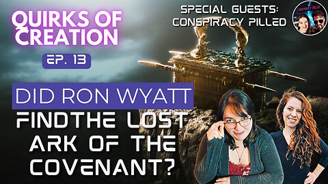 Did Ron Wyatt Find the lost Ark of the Covenant? - Quirks of Creation Ep. 13