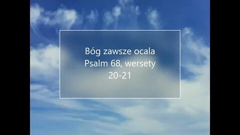 Bóg zawsze ocala - Psalm 68, wersety 20 -21