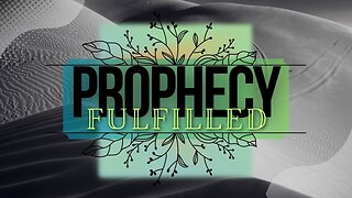 Prophecy Fulfilled 7-26-24