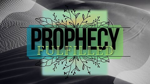 Prophecy Fulfilled 7-26-24