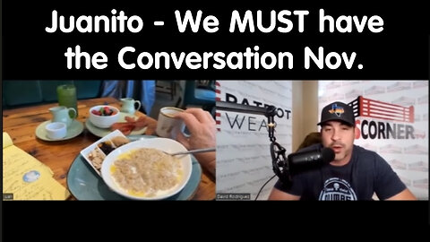 Juanito - We MUST have the Conversation Nov.