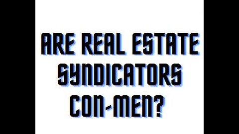 Are real estate syndicators con-men?
