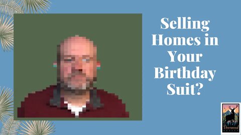 Using your birthday suit to sell a home? ….. #70