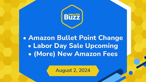 Amazon Bullet Point Change, Labor Day Sale Upcoming, & (More) New Amazon Fees | Helium 10 Buzz 8/2