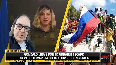 No-Go Zone: Gonzalo Lira’s Foiled Ukraine Escape, New Cold War Front In Coup Ridden Africa