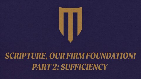 "Sufficiency of Scripture" - Teaching Series on the Word of God (Part 2 of 3).