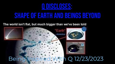 Q DISCLOSES: SHAPE OF EARTH & BEINGS BEYOND
