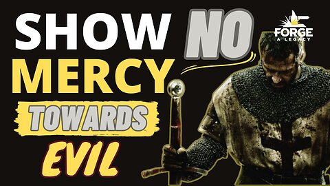 Show No Mercy Towards Evil!
