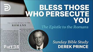 Derek Prince - Bless Those Who Persecute You | Part 34 | Romans