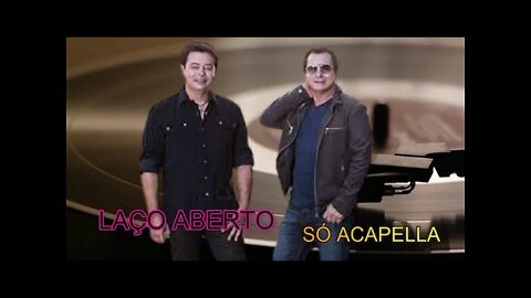 ATAÍDE & ALEXANDRE /LAÇO ABERTO /ACAPELLA
