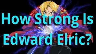 How Strong is Edward Elric? TruePower Episode 14 (Fullmetal Alchemist Analysis)