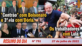 Centrão com Bolsonaro, 3º via com Dória e os trabalhadores com Lula - Resumo do Dia Nº 791 - 27/7/21