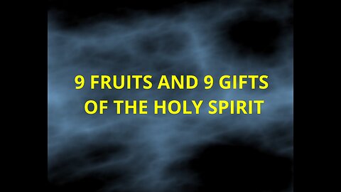 9 Fruits and 9 Gifts of the Holy Spirit.