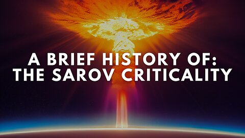 A Brief History of: The Sarov Criticality (Documentary)