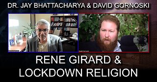 Dr. Jay Bhattacharya on Rene Girard and Lockdown Religion