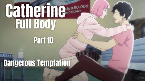 Catherine Full Body Part 10 - Dangerous Temptation