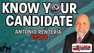 Know Your Candidate - Antonio Renteria (LFM Ep.066)