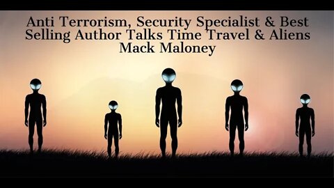 Anti Terrorism Expert Talks Time Travel, & Aliens, Mack Maloney, Best Selling Author