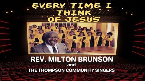 Every Time I Think Of Jesus - Reverend Milton Brunson & The Thompson Community Singers
