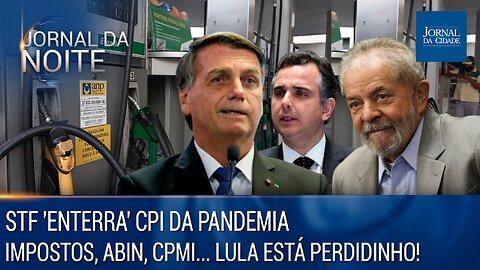 STF 'enterra' CPI da Pandemia/Impostos, Abin, CPMI, Lula está perdidinho! -Jornal da Noite 03/03/23