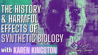 Ep. 267: The History & Harmful Effects of Synthetic Biology w/ Karen Kingston | The Courtenay Turner Podcast