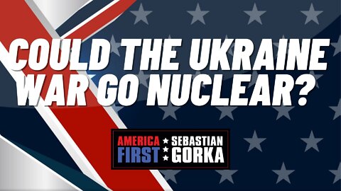 Sebastian Gorka FULL SHOW: Could the Ukraine War go nuclear?