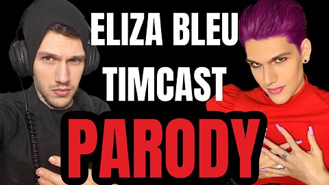 Eliza Bleu on Timcast PARODY!