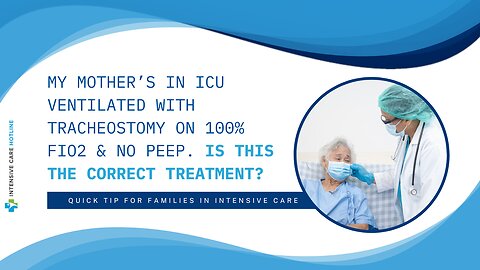 My Mother’s in ICU Ventilated with Tracheostomy on 100% FIO2&No PEEP. Is this the Correct Treatment?