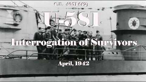 Interrogation of Survivors of U-581 - April, 1942