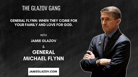 General Flynn: When They Come for Your Family and Love for God.